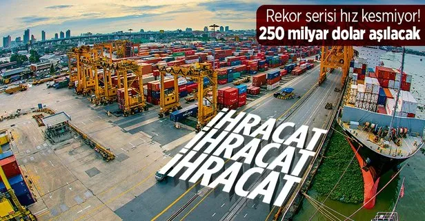 Türkiye’nin ihracatta rekor serisi hız kesmiyor! 250 milyar dolarlık yıl sonu hedefinin aşılması kesinleşti