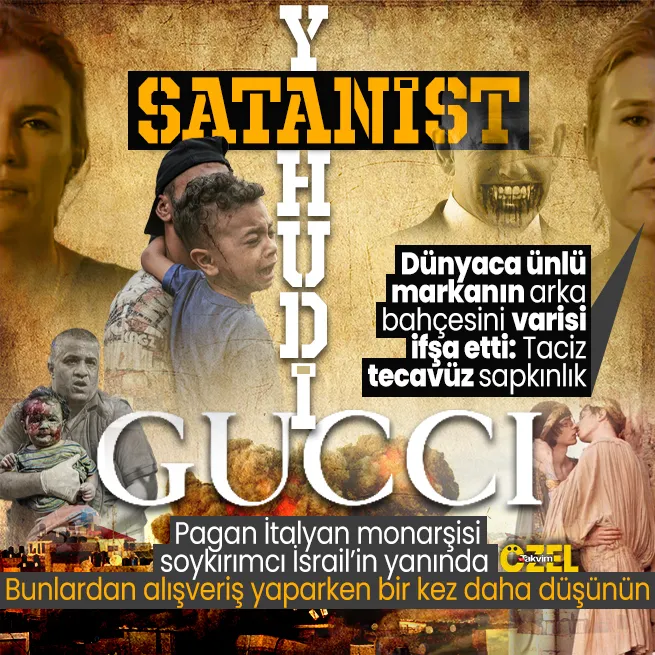 Pagan İtalyan monarşisi soykırımcı İsrail’in yanında! Taciz, tecavüz, sapkınlık: İşte dünyaca ünlü lüks marka Gucci’nin arka bahçesi
