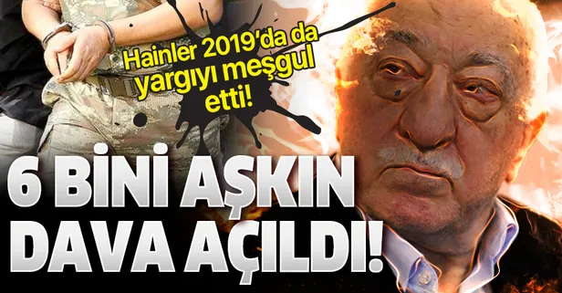 2019'da FETÖ'ye yönelik 6 bin 831 dava açıldı!