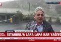 İstanbul'da lapa lapa kar yağışı başladı