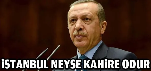 İstanbul neyse Kahire odur