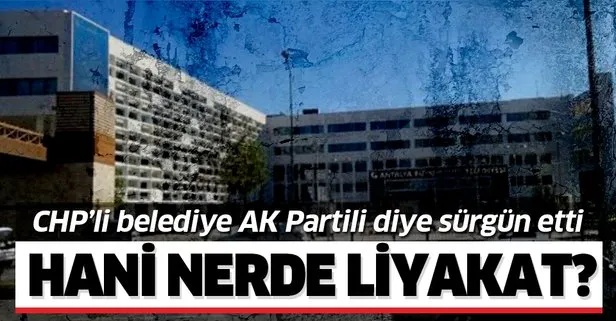 Liyakatten dem vuran CHP’li belediye, AK Partili çalışanı sürgün etti!