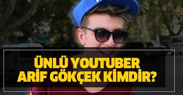 Ünlü YouTuber Arif Gökçek kimdir?
