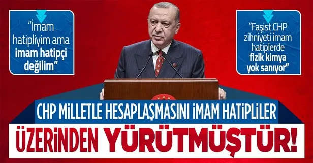 SON DAKİKA! Başkan Erdoğan’dan CHP’ye imam hatip tepkisi: CHP milletle hesaplaşmasını imam hatipliler üzerinden yapmıştı