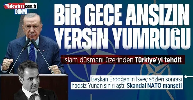Başkan Erdoğan’ın İsveç sözleri sonrası Yunan basını haddini aştı! Skandal NATO manşeti: Türkiye’yi hedef aldılar