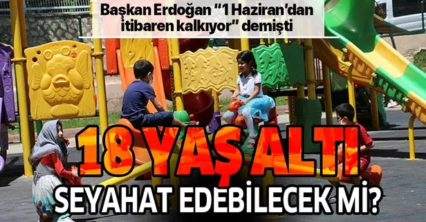 Başkan Erdoğan seyahat yasağının kalktığını duyurmuştu! Peki 18 yaş altındakiler seyahat edebilecek mi?