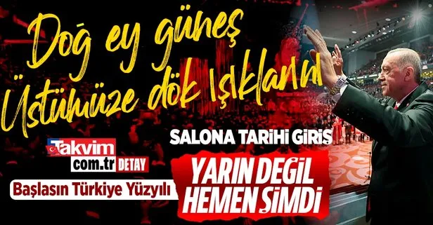 Başkan Recep Tayyip Erdoğan’dan salona tarihi giriş: Yarın değil, hemen şimdi! Başlasın Türkiye Yüzyılı