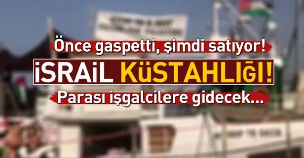 İsrail asbettiği gemileri satıp parasını işgalcilere verecek!