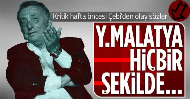 Beşiktaş Başkanı Ahmet Nur Çebi’den olay açıklamalar: Galatasaray - Yeni Malatyaspor maçında hiçbir şekilde...