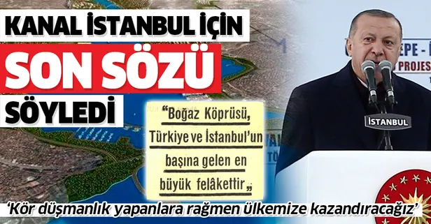 Son dakika: Başkan Erdoğan'dan Kanal İstanbul açıklaması: Kör düşmanlık yapanlara rağmen tamamlayacağız