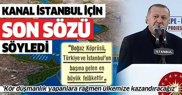 Son dakika: Başkan Erdoğan’dan Kanal İstanbul açıklaması: Kör düşmanlık yapanlara rağmen tamamlayacağız