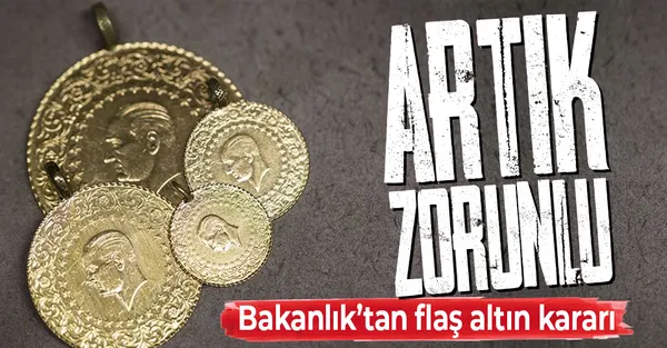 Son dakika: Hazine ve Maliye Bakanlığı'ndan flaş altın kararı! Artık zorunlu!-1