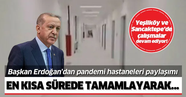 Başkan Erdoğan'dan Yeşilköy ve Sancaktepe hastaneleri için flaş paylaşım