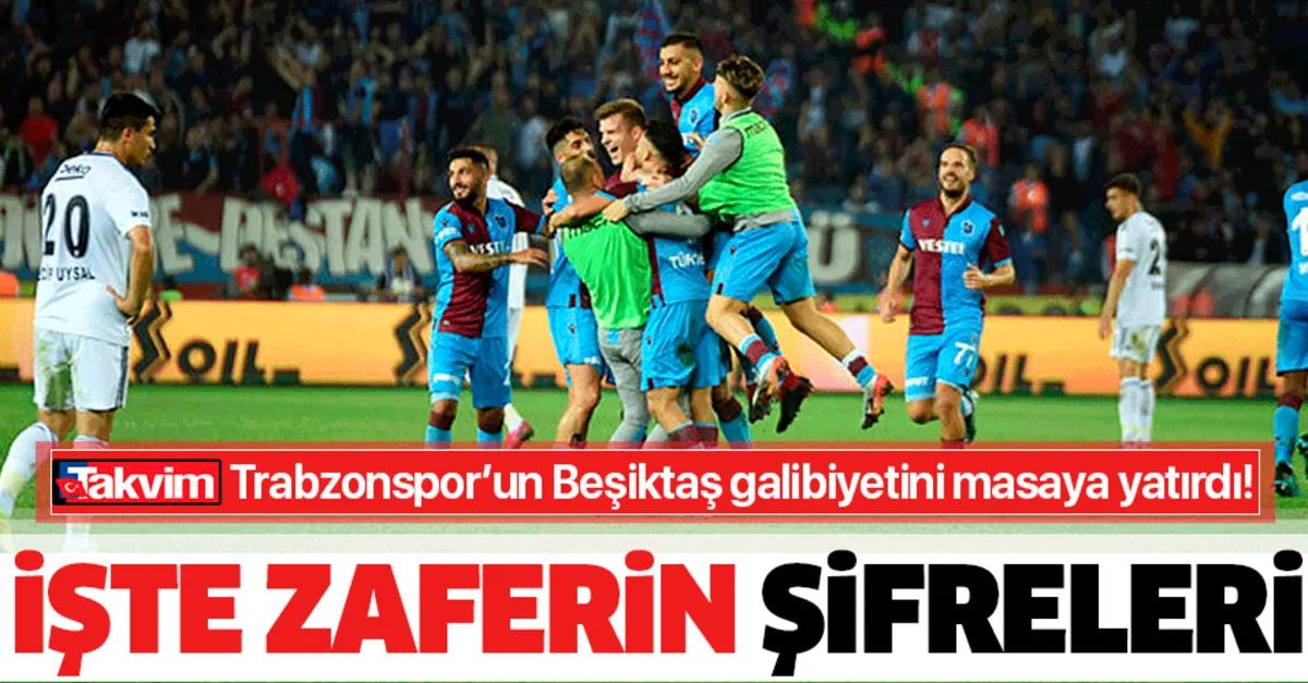 Takvim Trabzonspor Un Besiktas Galibiyetini Masaya Yatirdi Iste Zaferin Sifreleri Takvim