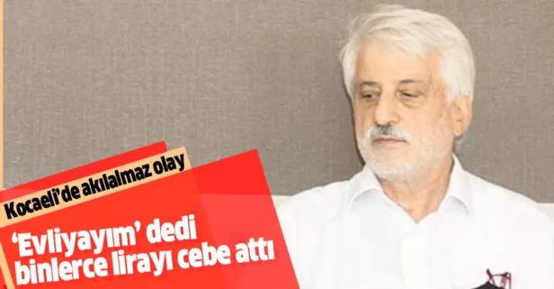 Evliyayım dedi binlerce lirayı cebe attı
