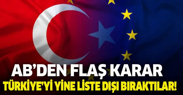 AB'den yeni karar! Türkiye'yi bir kez daha liste dışı bıraktılar
