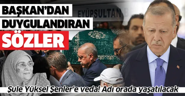Gazeteci Yazar Şule Yüksel Şenler'e veda | Başkan Erdoğan'dan duygulandıran sözler