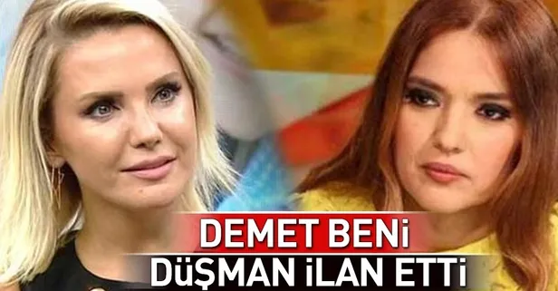 Ece Erken: Demet beni düşman ilan etti