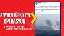 Batı basını Türkiye’yi savaşa çekmeye çalışıyor! AFP’den skandal Suriye haberi