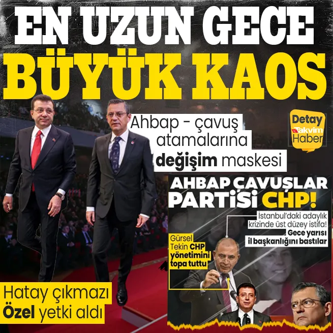 CHPnin en uzun gecesinin perde arkası! Ahbap - çavuş atamalarına değişim maskesi... Hatay için Özel yetki