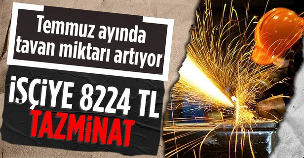 Temmuz ayı ile birlikte kıdem tazminatı artıyor: İşçiye 8224 TL tazminat hakkı