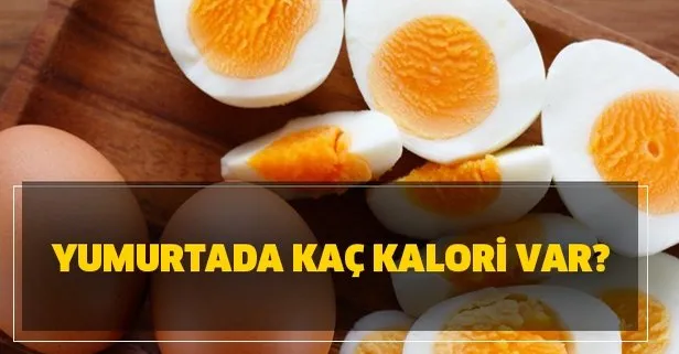 Yumurtada kaç kalori var? Yumurta sarısı kalori cetveli 2020