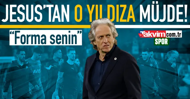 Fenerbahçe haberleri | Jorge Jesus'tan o isme müjde! Sahada olacak