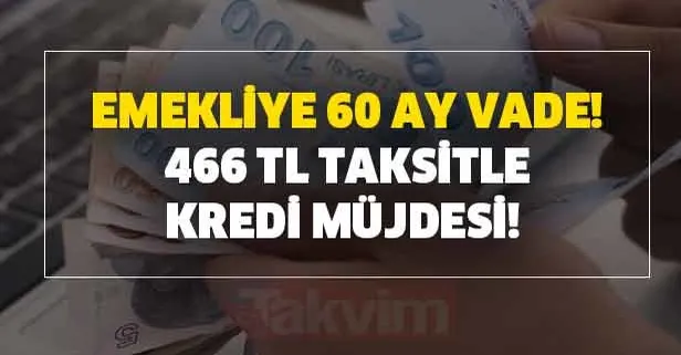 Emekliye 60 ay vade! 466 TL taksitle kredi müjdesi!