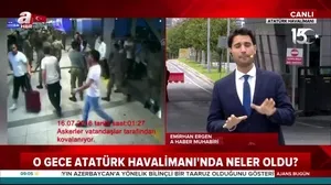 15 Temmuz Atatürk Havalimanı’nda neler oldu?