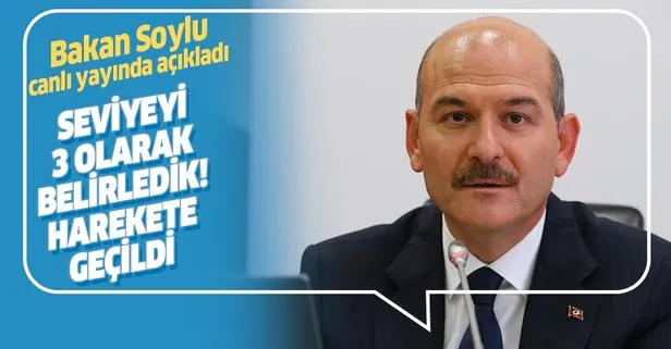 Son dakika: İçişleri Bakanı Süleyman Soylu canlı yayında açıkladı: Seviyeyi 3 olarak belirledik