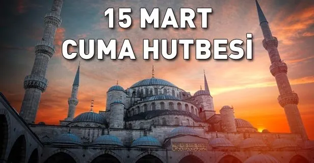 15 Mart Cuma hutbesi yayımlandı!