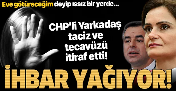SON DAKİKA: CHP'de taciz ve tecavüz skandalında kan donduran ifade: ‘Eve götüreceğim’ deyip ıssız yerde taciz etti