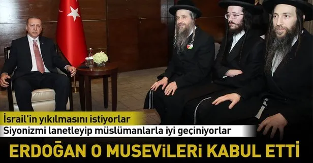 Erdoğan Neturei Karta Ortodoks Musevi Cemaati üyelerini kabul etti