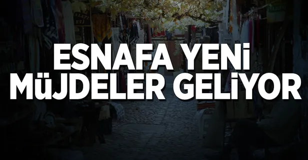 Esnafa yeni müjdeler geliyor