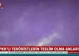 PKK'lı teröristlerin teslim olma anları