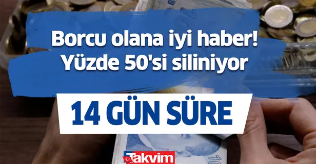Vatandaş allak bullak olmuştu! Borcu olana iyi haber! Yüzde 50'si siliniyor, 14 gün süre...