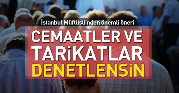 İstanbul Müftüsü: Tarikatlar ve cemaatler denetlensin
