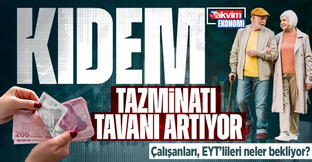 Kıdem tazminatı tavanı artıyor! Çalışanları, EYT'lileri neler bekliyor?
