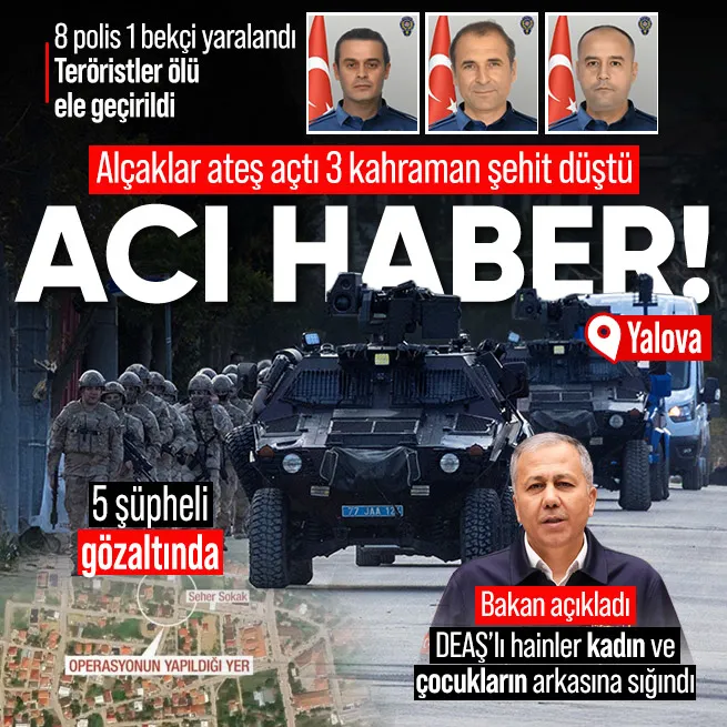 Son dakika: Yalovada DEAŞ operasyonu sırasında polise ateş açıldı! 3 memur şehit düştü | 5 şüpheli gözaltında