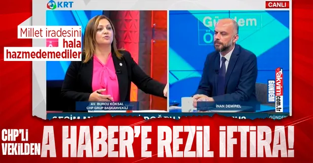 CHP'li Burcu Köksal millet iradesini hazmedemedi! CHP'li vekilden A Haber'e rezil iftira: Ücret karşılığı izlettirildiğini biliyorum