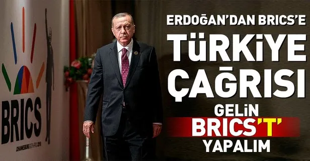 Erdoğan’dan BRICS’e çağrı: Türkiye’yi de alın