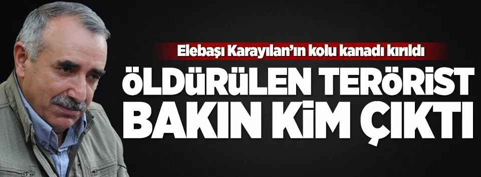 Öldürülen terörist Karayılan'ın koruması çıktı