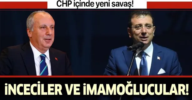 CHP'de yeni savaş: İnceciler ve İmamoğlucular!