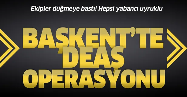 Son dakika: Ankara'da DEAŞ operasyonu! Çok sayıda gözaltı var
