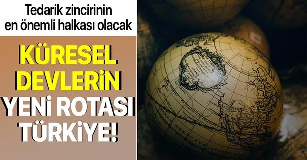 Türkiye küresel devlerin yeni rotası oluyor