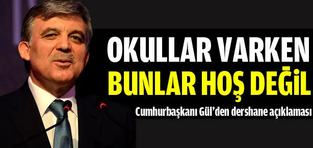 Gül’den dershane açıklaması