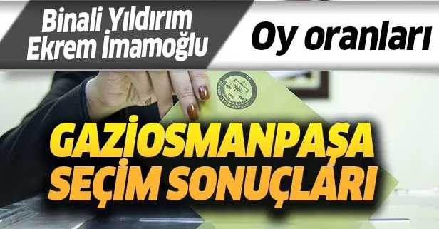 Gaziosmanpaşa seçim sonuçları kim kazandı? 23 Haziran İstanbul Gaziosmanpaşa Binali Yıldırım Ekrem İmamoğlu oy oranları