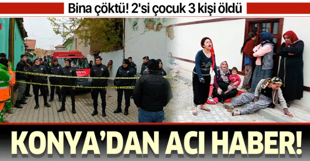 Son dakika: Konya'dan acı haber: 2 katlı kerpiç ev çöktü: 2'si çocuk 3 kişi öldü