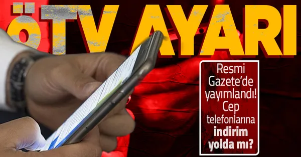 Cep telefonlarına ÖTV ayarı! Resmi Gazete'de yayımlandı! Cep telefonlarına indirim yolda mı?-1