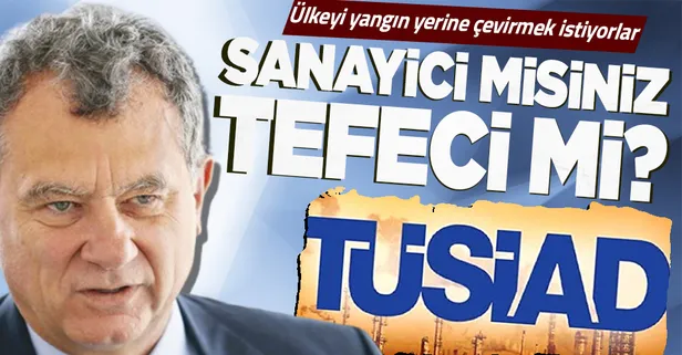 TÜSİAD neden sanayici derneği gibi değil tefeci gibi davranıyor? Hükümeti tehdit eden TÜSİAD'a tepkiler çığ gibi